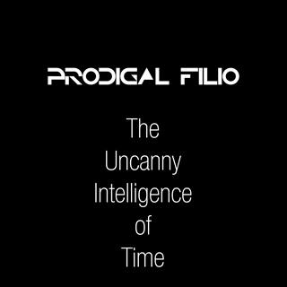 The Uncanny Intelligence Of Time by Prodigal Filio Download