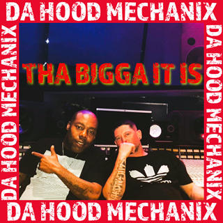 Tha Bigga It Is by Da Hood Mechanix Download