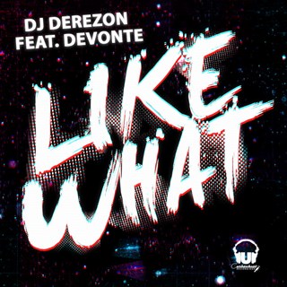 Like What by DJ Derezon ft Devonte & DJ Rocky Download