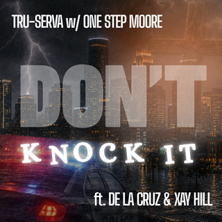 Dont Knock It by Tru Serva ft De La Cruz & Xay Hill Download