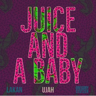 Juice & A Baby by Ujah Download