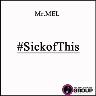 Sick Of This by Mr Mel Download