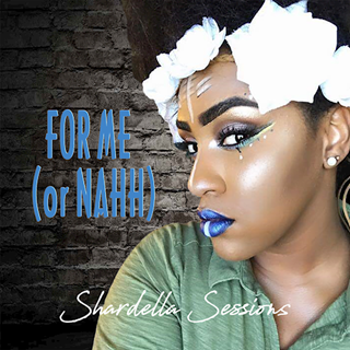 For Me Or Nahh by Shardella Sessions Download