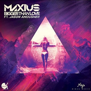 Bigger Than Love by Maxius ft Jason Anousheh Download