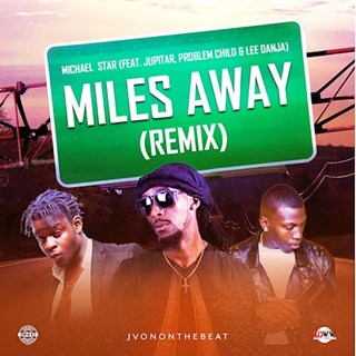 Miles Away by Michael Star ft Jupitar, Problem Child & Lee Danja Download