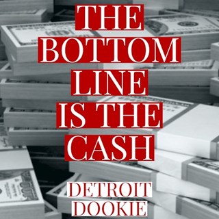 The Bottom Line Is The Cash by Detroit Dookie Download