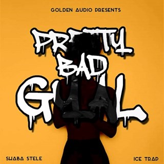 Pretty Bad Gyal by Shaba Stele ft Icetrap Download