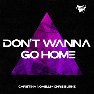 Dont Wanna Go Home by Christina Novelli & Chris Burke Download