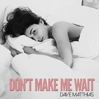 Dont Make Me Wait by Dave Matthias Download