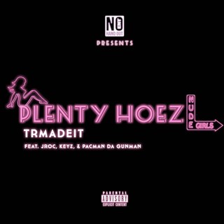 Plenty Hoez by Trmadeit ft Jroc, Keyz & Pacman Da Gunman Download