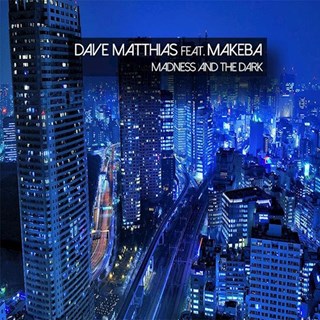 Madness And The Dark by Dave Matthias ft Makeba Download