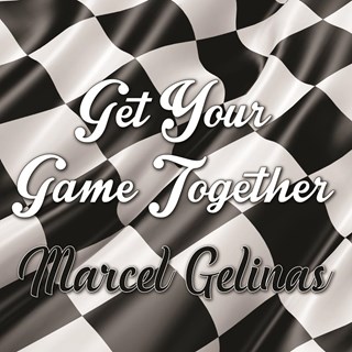 Get Your Game Together by Marcel Gelinas Download