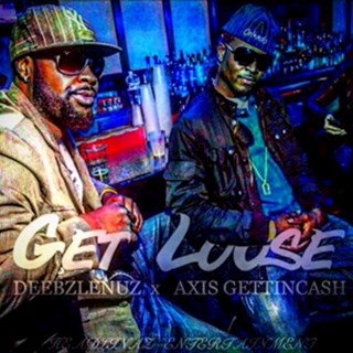 Get Loose by Axis Gettin Cash ft Deebzlenuz Download