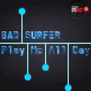 Play Me All Day by Bad Surfer Download