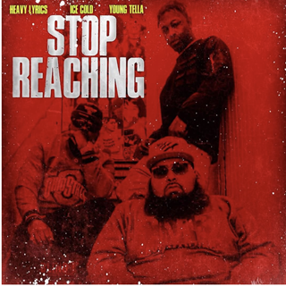 Stop Reaching by Heavy Lyrics ft Ice Cold & Yung Tella Download