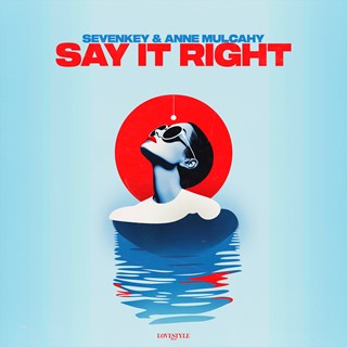 Say It Right by Sevenkey & Anne Mulcahy Download