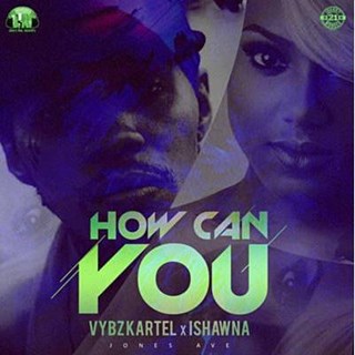 How Can You by Vybz Kartel X Ishawna Download