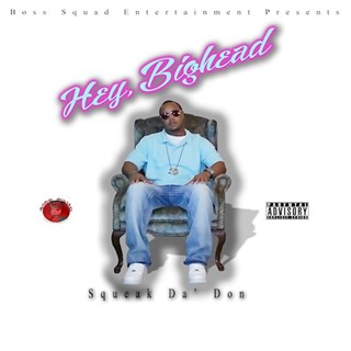 Hey Bighead by Squeak Da Don Download
