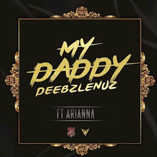 My Daddy by Deebzlenuz ft Arianna Download