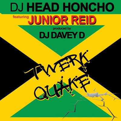 DJ Head Honcho - Twerk Quake featuring Junior Reid & Davey D (Original Mix)