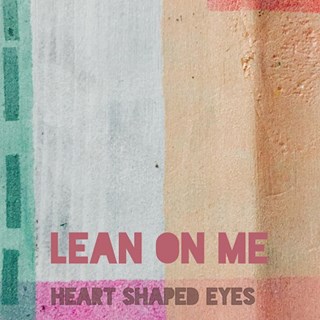 Lean On Me by Heart Shaped Eyes Download