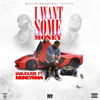 I Want Some Money by I Am J Dubb ft Money Man Download