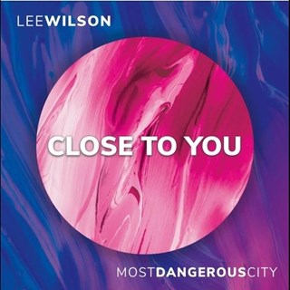 Close To You by Lee Wilson & Most Dangerous City Download