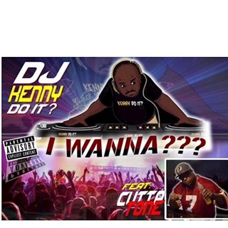 I Wanna by DJ Kenny Do It ft Cutta Tone Download