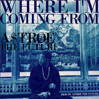 Where Im Coming From by Astroe The Future Download