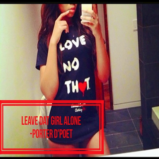 Leave Dat Girl Alone by Porter D Poet Download