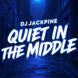 Quiet In The Middle by DJ Jackpine Download