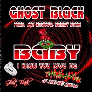 Baby I Know You Love Me by Ghost Black Download