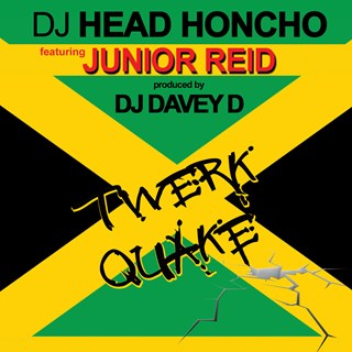 Twerkquake by DJ Head Honcho ft Junior Reid & DJ Davey D Download
