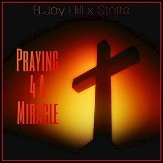 Praying For A Miracle by Bjay Hill Download