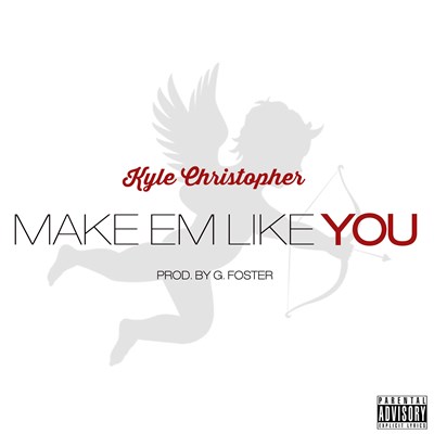 Kyle Christopher - Make em Like You (Produced by G. Foster)