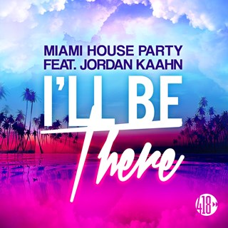 Ill Be There by Miami House Party ft Jordan Kaahn Download