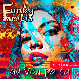 Ay Ven Pa Ca by Funky Familia Download