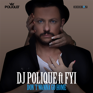Dont Wanna Go Home by DJ Polique ft Fyi Download