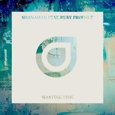 Shanahan ft Ruby Prophet - Wasting Time (Extended Mix)