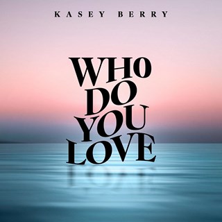 Who Do You Love by Kasey Berry Download
