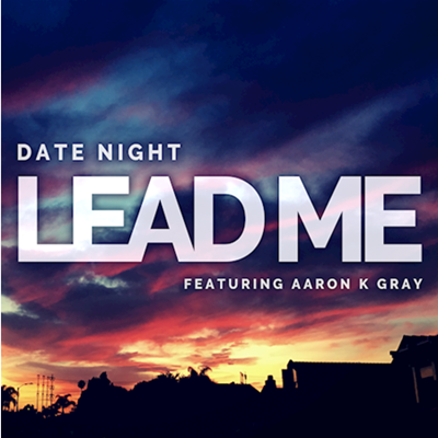 Date Night ft Aaron K Gray - Lead Me (Club Mix)