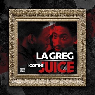 I Got The Juice by La Greg Download