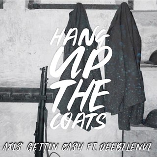 Hang Up The Coats by Axis Gettin Cash ft Deebzlenuz Download