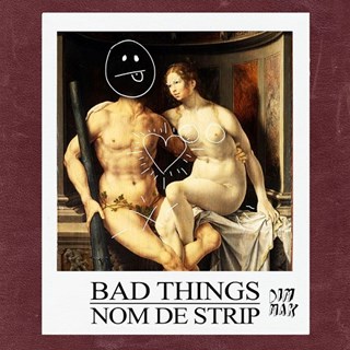 Bad Things by Nom De Strip Download