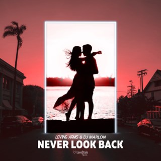 Never Look Back by Loving Arms & DJ Marlon Download