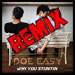 Why You Stuntin by Doe Easy ft Namoney & Smooth Kat Download