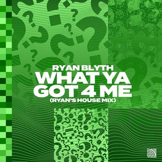 What Ya Got 4 Me by Ryan Blyth Download