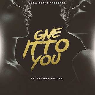 Give It To You by Joka Beatz ft Shanna Hustle Download