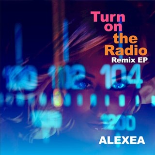 Turn On The Radio by Alexea Download