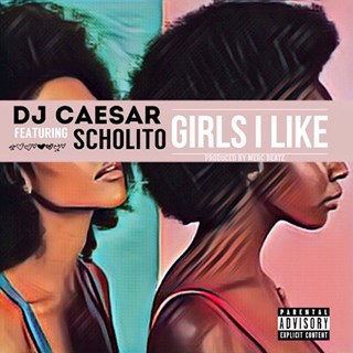 Girls I Like by DJ Caesar ft Scholito Download